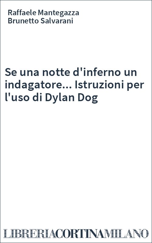 Se una notte d'inferno un indagatore... Istruzioni per l'uso di Dylan Dog