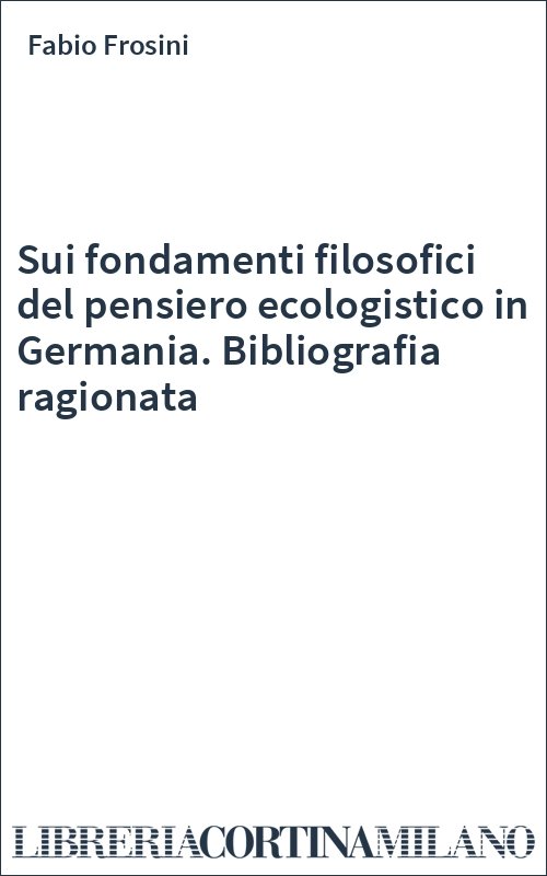 Sui fondamenti filosofici del pensiero ecologistico in Germania. Bibliografia ragionata