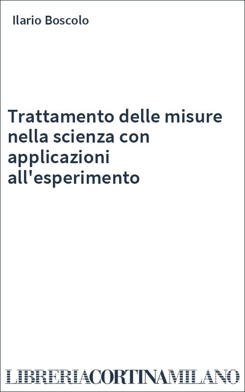 Trattamento delle misure nella scienza con applicazioni all'esperimento