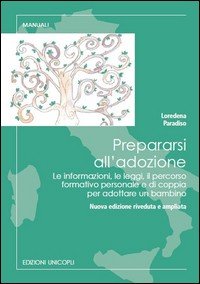 Prepararsi all'adozione. Le informazioni, le leggi, il percorso formativo personale e di coppia per adottare un bambino