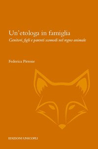 Un'etologa in famiglia. Genitori, figli e parenti scomodi nel regno animale