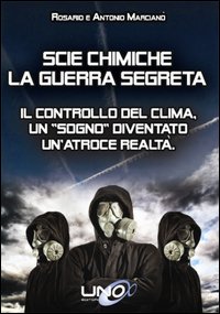 Scie chimiche: la guerra segreta. Il controllo del clima. Un «sogno» diventato un'atroce realtà
