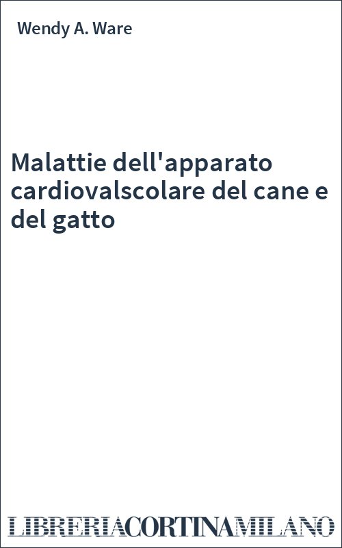 Malattie dell'apparato cardiovalscolare del cane e del gatto