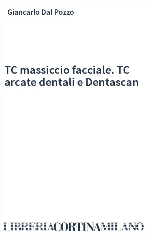 TC massiccio facciale. TC arcate dentali e Dentascan