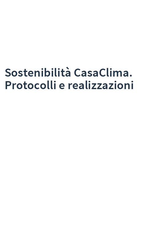 Sostenibilità CasaClima. Protocolli e realizzazioni