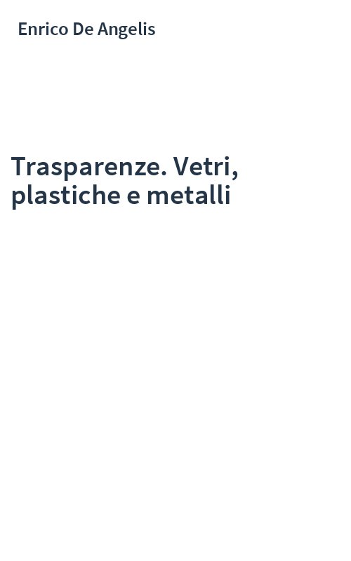 Trasparenze. Vetri, plastiche e metalli