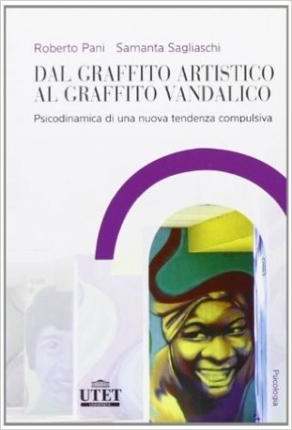 Dal graffito artistico al graffito vandalico. Psicodinamica di una nuova dipendenza compulsiva