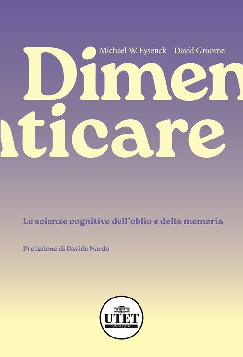 Dimenticare. Le scienze cognitive dell'oblio e della memoria