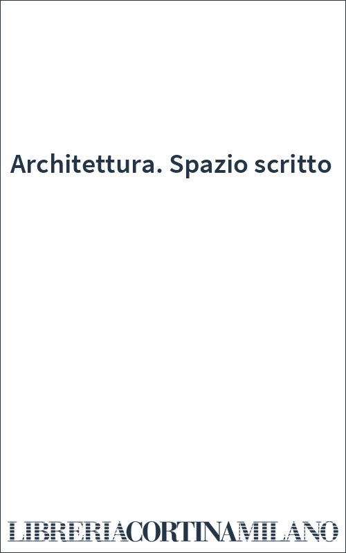 Architettura. Spazio scritto
