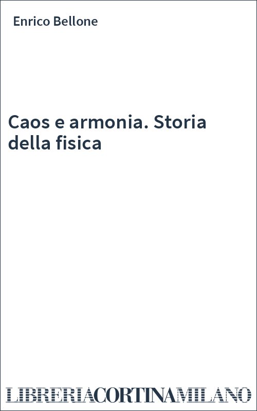Caos e armonia. Storia della fisica