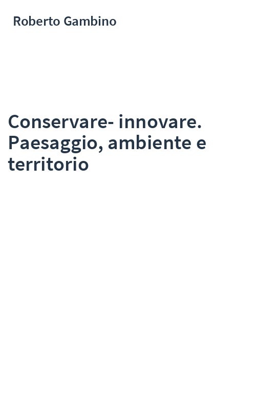 Conservare-innovare. Paesaggio, ambiente e territorio