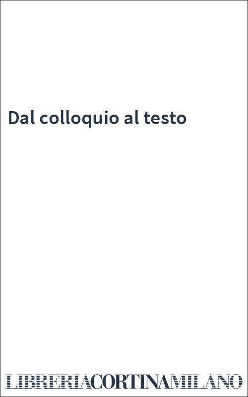 Dal colloquio al testo