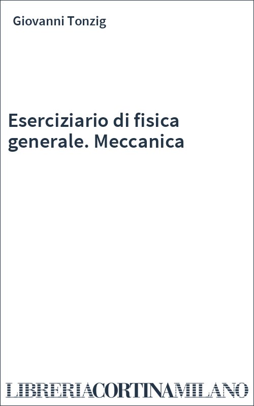 Eserciziario di fisica generale. Meccanica