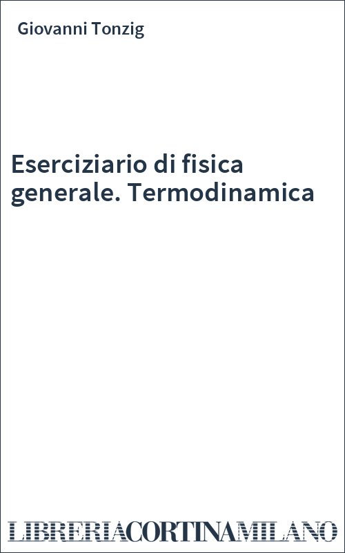 Eserciziario di fisica generale. Termodinamica