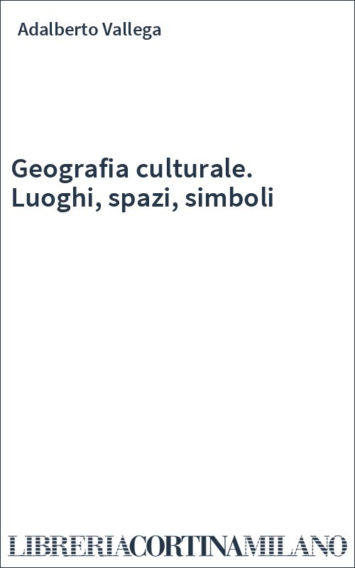 Geografia culturale. Luoghi, spazi, simboli