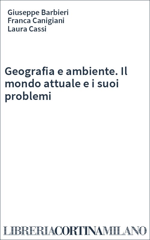 Geografia e ambiente. Il mondo attuale e i suoi problemi