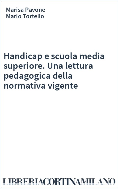 Handicap e scuola media superiore. Una lettura pedagogica della normativa vigente
