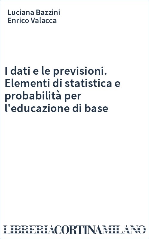 I dati e le previsioni. Elementi di statistica e probabilità per l'educazione di base