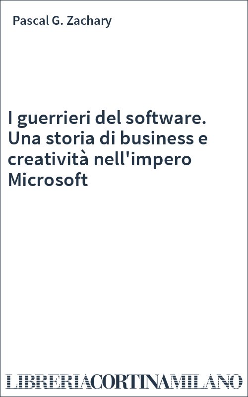 I guerrieri del software. Una storia di business e creatività nell'impero Microsoft