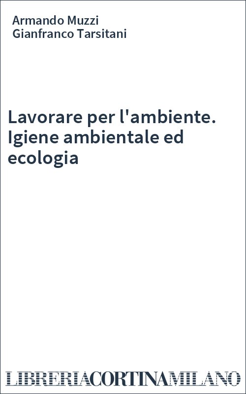 Lavorare per l'ambiente. Igiene ambientale ed ecologia