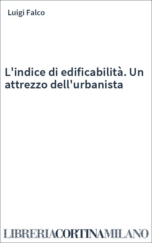 L'indice di edificabilità. Un attrezzo dell'urbanista
