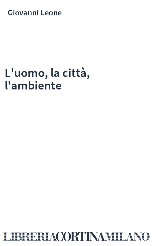 L'uomo, la città, l'ambiente