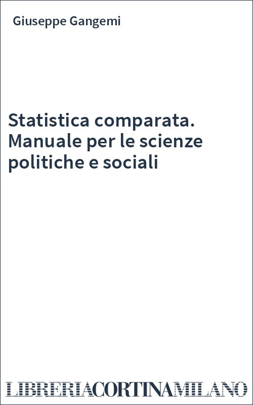 Statistica comparata. Manuale per le scienze politiche e sociali