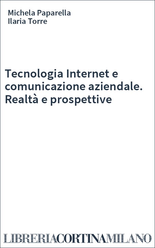 Tecnologia Internet e comunicazione aziendale. Realtà e prospettive