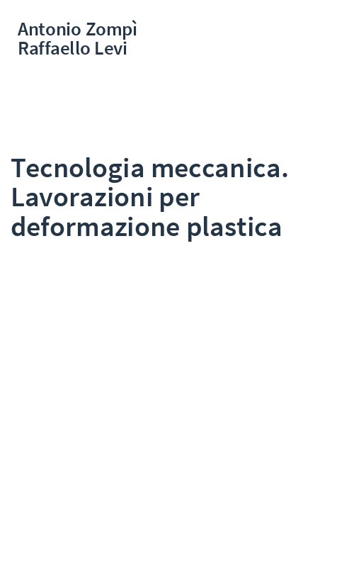 Tecnologia meccanica. Lavorazioni per deformazione plastica