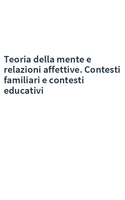 Teoria della mente e relazioni affettive. Contesti familiari e contesti educativi