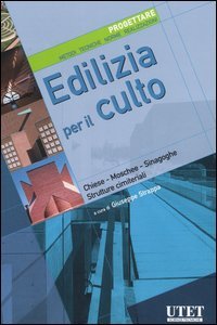 Edilizia per il culto. Progettare. Metodi, tecniche, norme, realizzazioni
