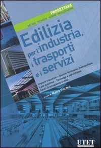 Edilizia per l'industria, i trasporti e i servizi. Progettare. Metodi, tecniche, norme, realizzazioni