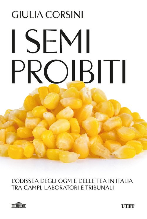 I semi proibiti. L'odissea degli OGM e delle TEA in Italia, tra campi, laboratori e tribunali