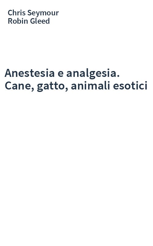 Anestesia e analgesia. Cane, gatto, animali esotici