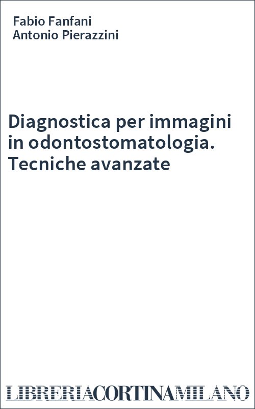 Diagnostica per immagini in odontostomatologia. Tecniche avanzate