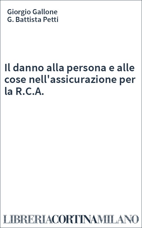 Il danno alla persona e alle cose nell'assicurazione per la R.C.A.
