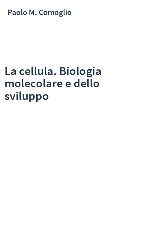La cellula. Biologia molecolare e dello sviluppo