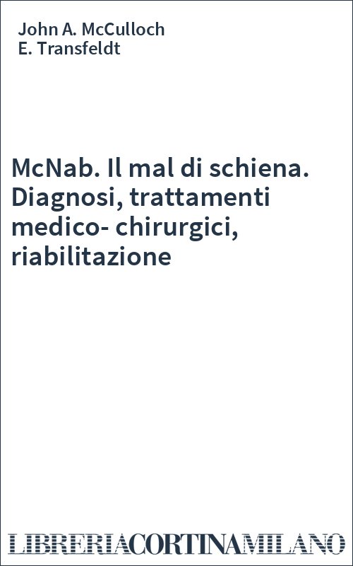 McNab. Il mal di schiena. Diagnosi, trattamenti medico-chirurgici, riabilitazione