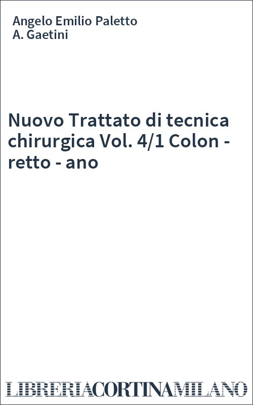 Nuovo Trattato di tecnica chirurgica Vol. 4/1 Colon - retto - ano
