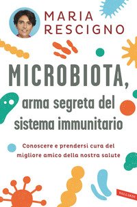 Microbiota, arma segreta del sistema immunitario. Conoscere e prendersi cura del migliore amico della nostra salute