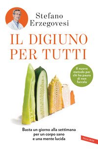 Il digiuno per tutti. Basta un giorno alla settimana per un corpo sano e una mente lucida
