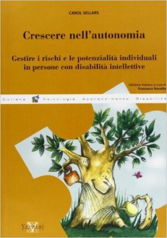 Crescere nell'autonomia. Gestire i rischi e le potenzialità individuali in persone con disabilità intellettive