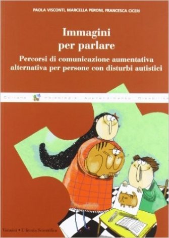 Immagini per parlare. Percorsi di comunicazione aumentativa alternativa per persone con disturbi autistici