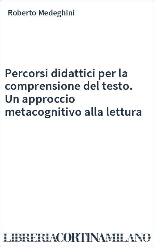 Percorsi didattici per la comprensione del testo. Un approccio metacognitivo alla lettura