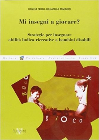 Mi insegni a giocare? Strategie per insegnare abilità ludico-ricreative a bambini disabili