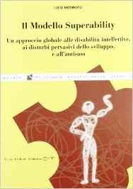 Modello superability. Un approccio globale alle disabilità intellettive, ai disturbi pervasivi dello sviluppo e all'autismo