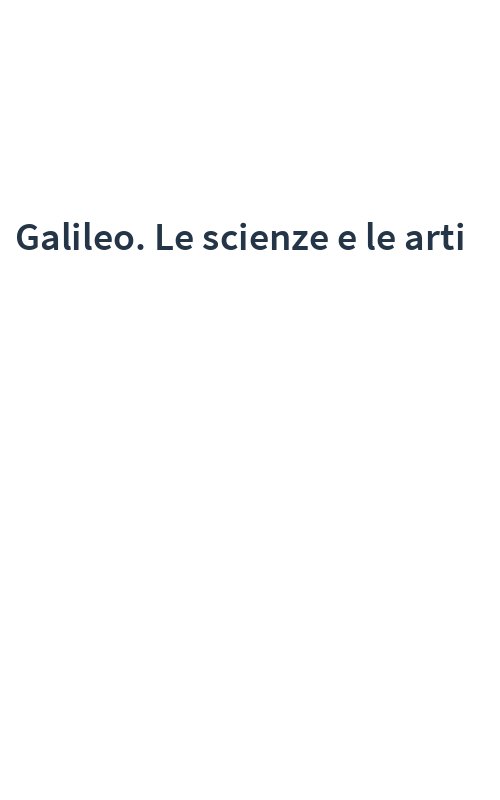 Galileo. Le scienze e le arti
