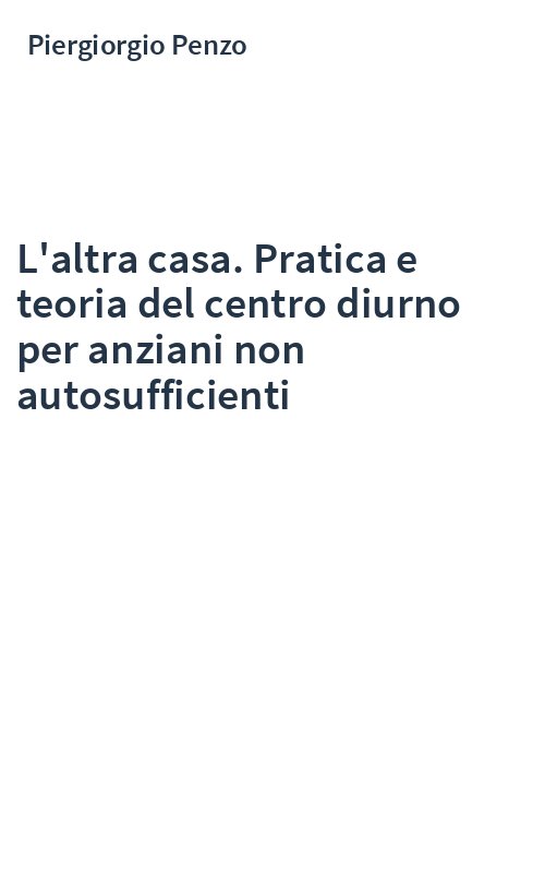 L'altra casa. Pratica e teoria del centro diurno per anziani non autosufficienti