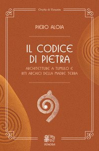 Il codice di pietra. Architetture a tumulo e riti arcaici della madre terra