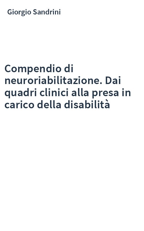 Compendio di neuroriabilitazione. Dai quadri clinici alla presa in carico della disabilità